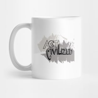 Act Civilized Mug